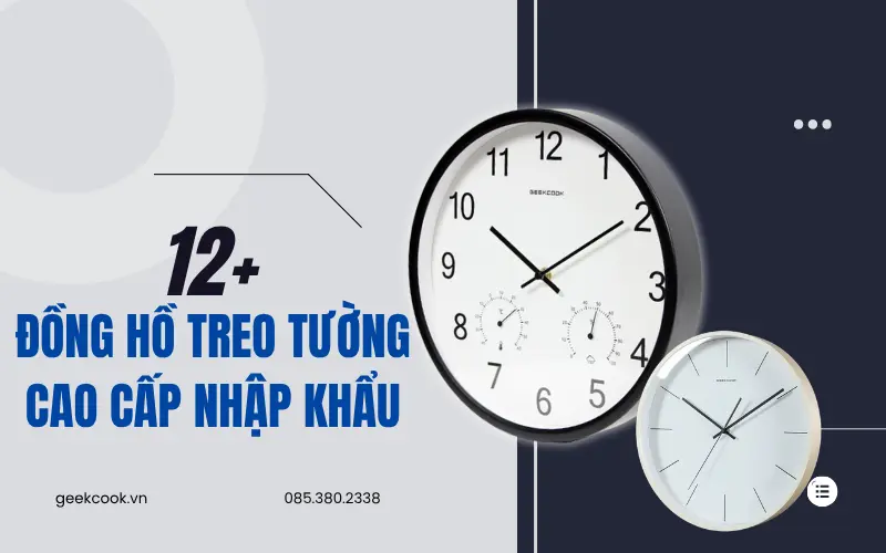 12+ Mẫu Đồng Hồ Treo Tường Cao Cấp Nhập Khẩu Thương Hiệu Geekcook Độc Đáo